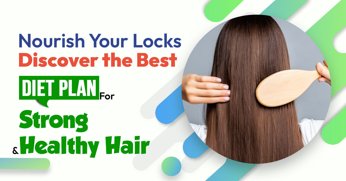 Nourish Your Locks: Discover the Best Diet Plan for Strong and Healthy Hair