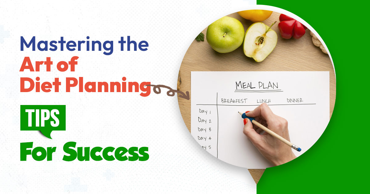 Mastering the Art of Diet Planning: Tips for Success