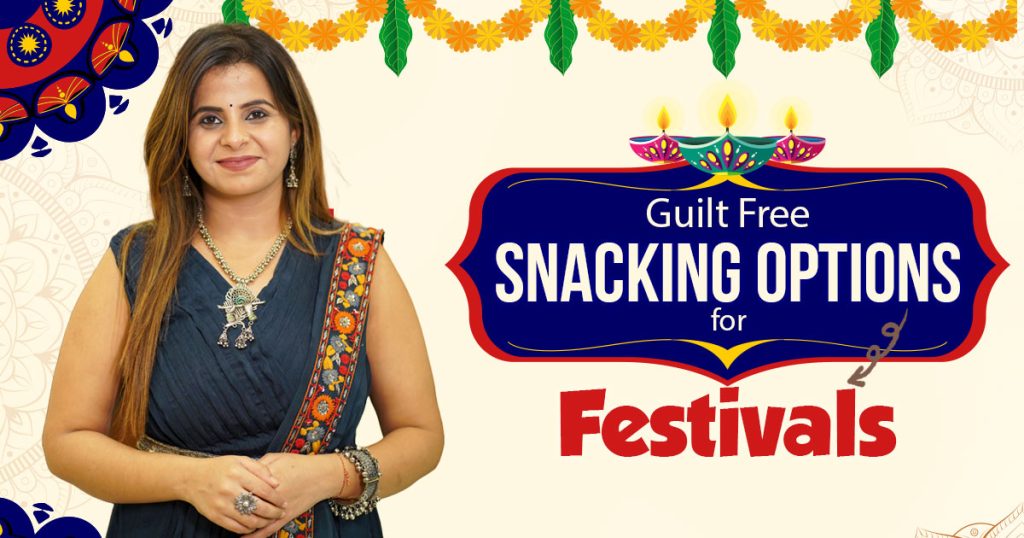 Top 7 Guilt Free Healthy Snacking Options for Festivals