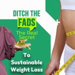 The Real Secret To Sustainable Weight Loss